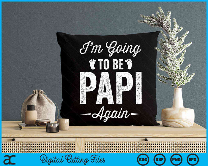 I’m Going To Be Papi Again Funny Pregnancy Announcement SVG PNG Digital Cutting Files