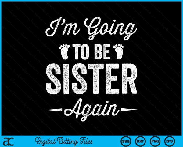 I’m going to be sister again pregnancy announcement SVG cut file