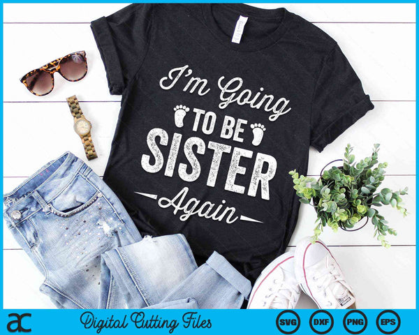 I’m Going To Be Sister Again Funny Pregnancy Announcement SVG PNG Digital Cutting Files