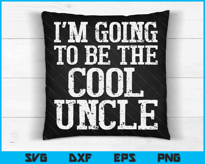 I'm Going To Be The Cool Uncle SVG PNG Digital Printable Files