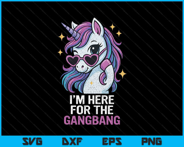 I'm Here For The Gangbang Funny Inappropriate Sex Humor Joke SVG PNG Digital Printable Files