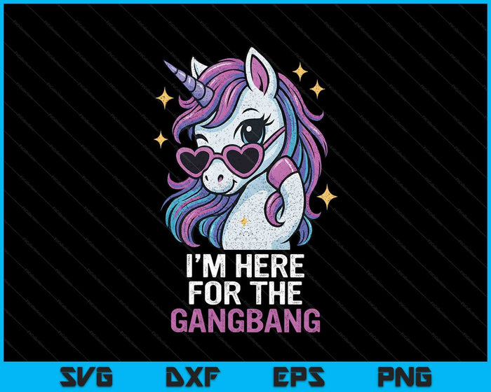 I'm Here For The Gangbang Funny Inappropriate Sex Humor Joke SVG PNG Digital Printable Files