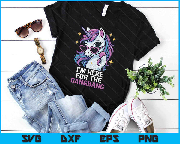 I'm Here For The Gangbang Funny Inappropriate Sex Humor Joke SVG PNG Digital Printable Files