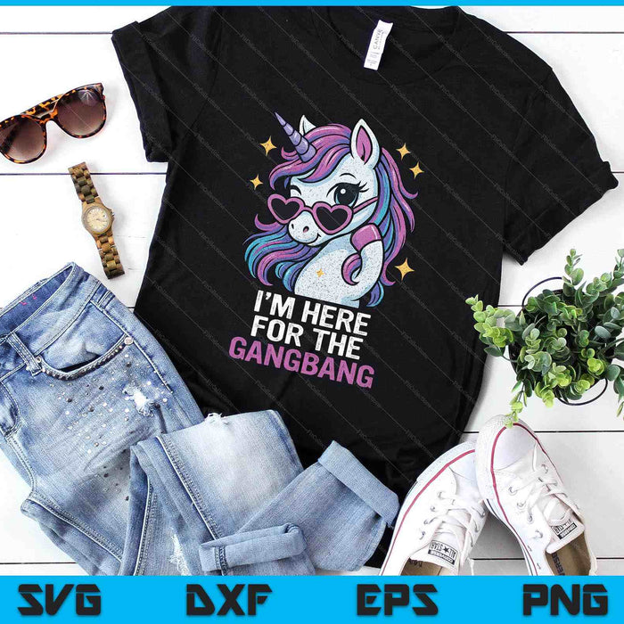 I'm Here For The Gangbang Funny Inappropriate Sex Humor Joke SVG PNG Digital Printable Files