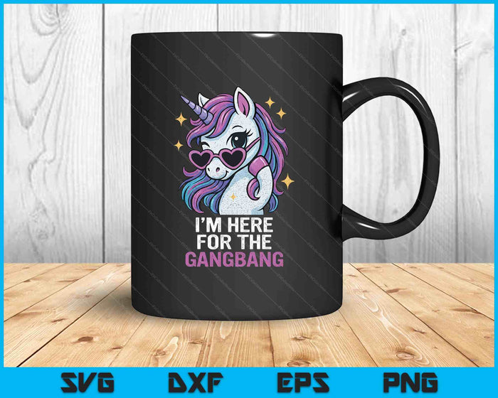 I'm Here For The Gangbang Funny Inappropriate Sex Humor Joke SVG PNG Digital Printable Files