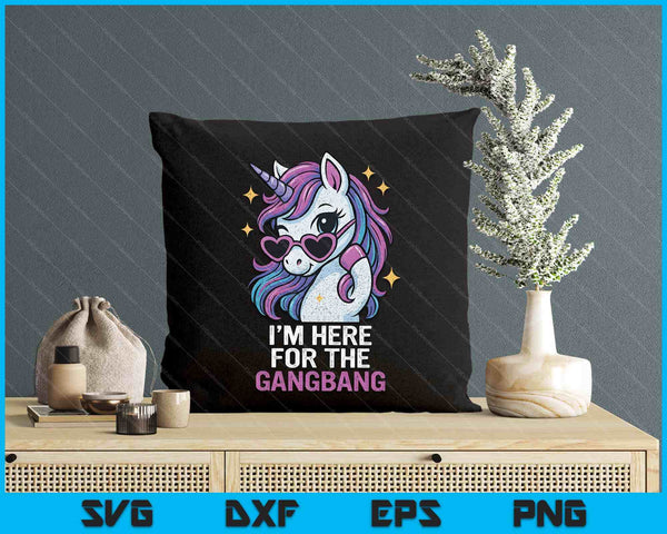 I'm Here For The Gangbang Funny Inappropriate Sex Humor Joke SVG PNG Digital Printable Files
