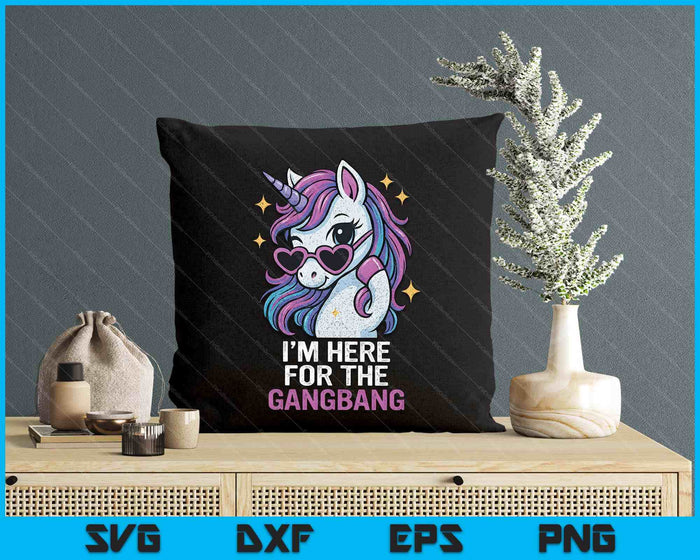 I'm Here For The Gangbang Funny Inappropriate Sex Humor Joke SVG PNG Digital Printable Files
