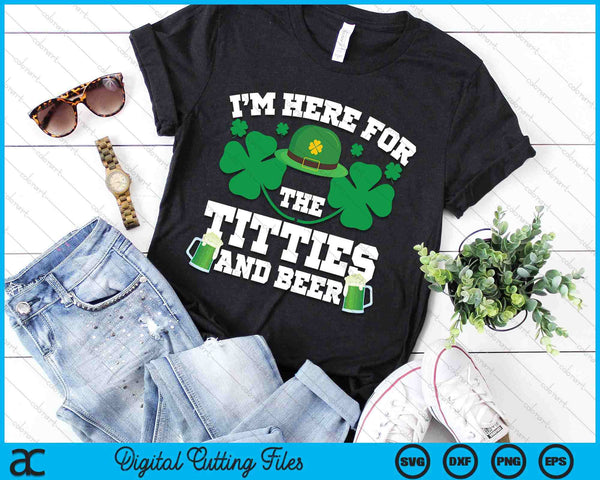 I'm Here For The Titties And Drinking Beer St Patrick's Day SVG PNG Digital Printable Files