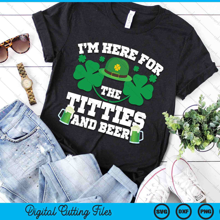 I'm Here For The Titties And Drinking Beer St Patrick's Day SVG PNG Digital Printable Files