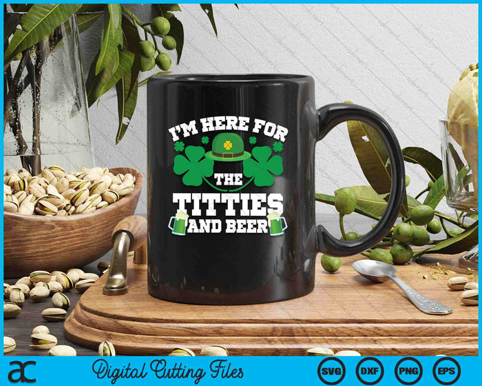 I'm Here For The Titties And Drinking Beer St Patrick's Day SVG PNG Digital Printable Files