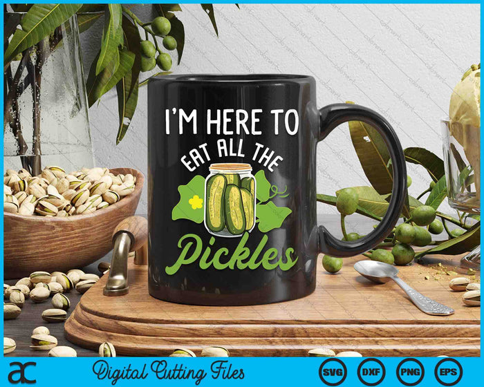 I'm Here To Eat All The Pickles - Pickle Cucumber Vegetarian SVG PNG Digital Cutting File