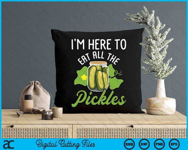 I'm Here To Eat All The Pickles - Pickle Cucumber Vegetarian SVG PNG Digital Cutting File