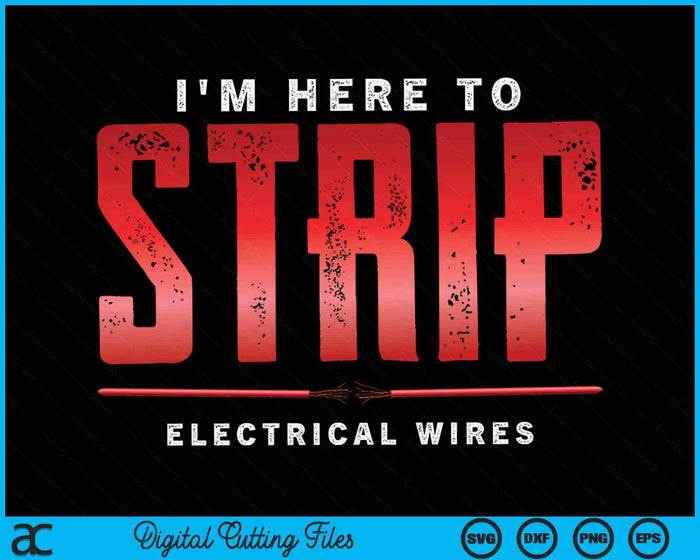 I'm Here To Strip Electrical Wires Electrician SVG PNG Digital Cutting Files