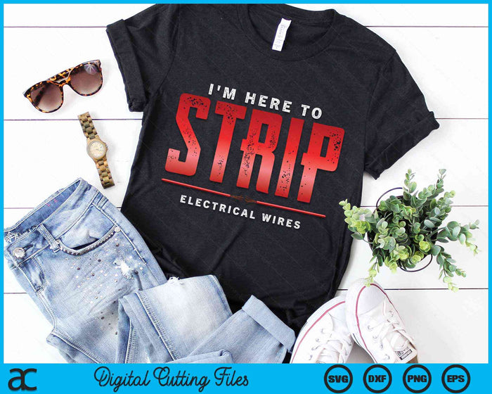 I'm Here To Strip Electrical Wires Electrician SVG PNG Digital Cutting Files