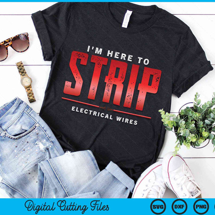 I'm Here To Strip Electrical Wires Electrician SVG PNG Digital Cutting Files