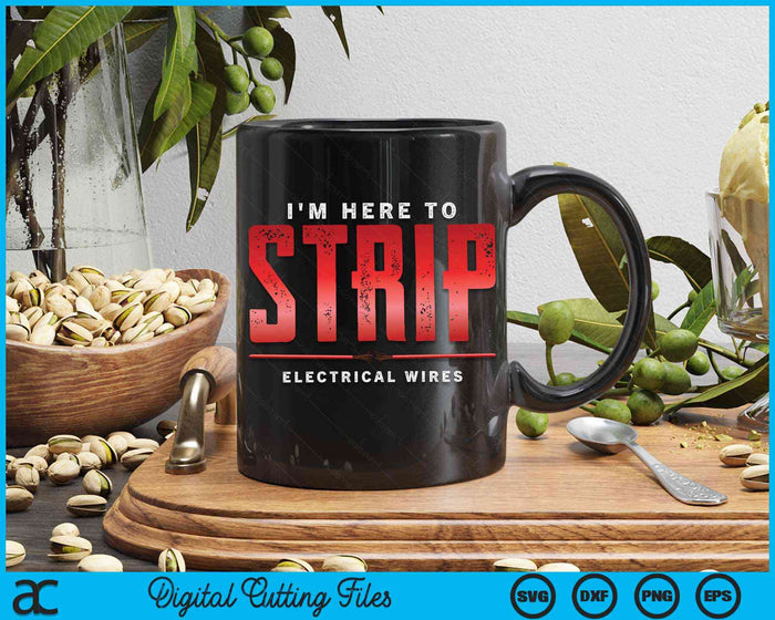 I'm Here To Strip Electrical Wires Electrician SVG PNG Digital Cutting Files