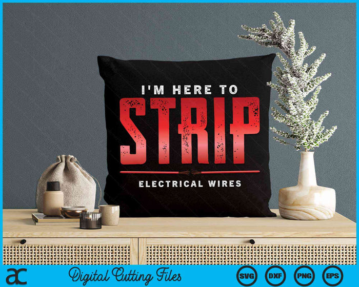 I'm Here To Strip Electrical Wires Electrician SVG PNG Digital Cutting Files