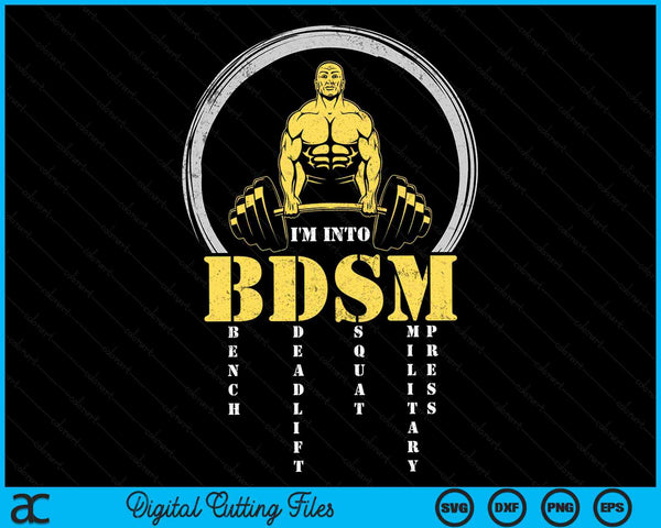 I'm Into BDSM Bench Deadlift Squat Military Press Workout SVG PNG Digital Printable Files