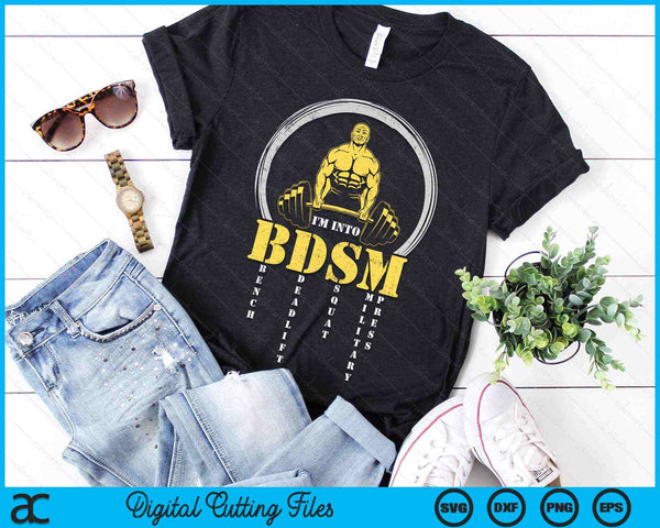 I'm Into BDSM Bench Deadlift Squat Military Press Workout SVG PNG Digital Printable Files