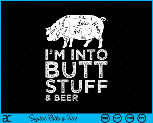 I'm Into Butt Stuff And Beer Grilling BBQ Jokes Anti Vegan SVG PNG Digital Printable Files
