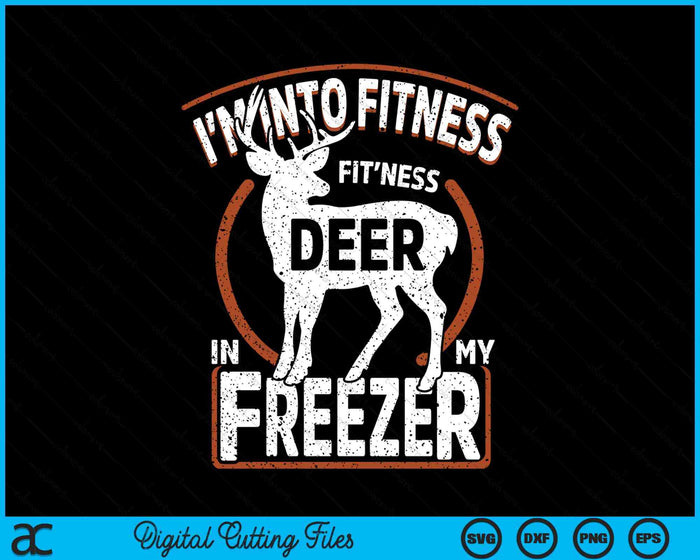 I'm Into Fitness Deer Freezer funny Dad Hunter Deer Hunting SVG PNG Digital Cutting File