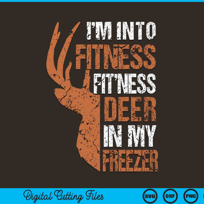I'm Into Fitness Deer In My Freezer Hunter SVG PNG Digital Cutting Files