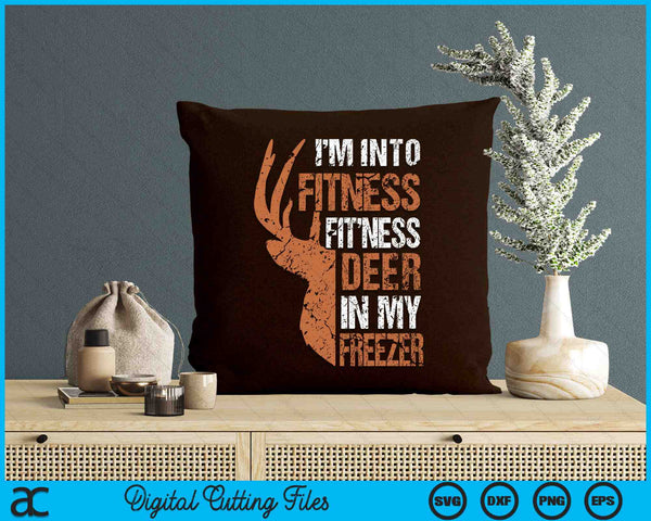 I'm Into Fitness Deer In My Freezer Hunter SVG PNG Digital Cutting Files
