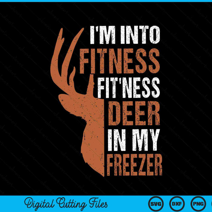 I'm into fitness fit'ness deer in my freezer Hunter dad SVG cut file