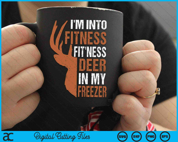 I'm Into Fitness Fit'ness Deer In My Freezer Hunter Dad SVG PNG Digital Cutting Files