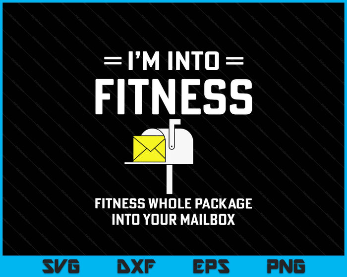 I'm Into Fitness Funny Mail Carrier Postman SVG PNG Digital Printable Files