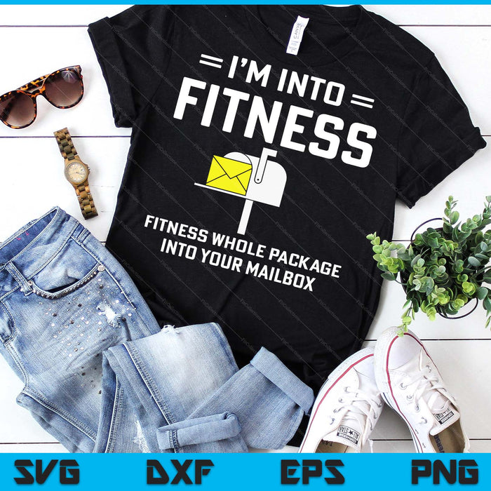 I'm Into Fitness Funny Mail Carrier Postman SVG PNG Digital Printable Files