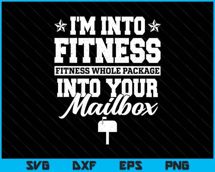 I'm Into Fitness Whole Package In Your Mailbox Funny Mailman SVG PNG Digital Printable Files