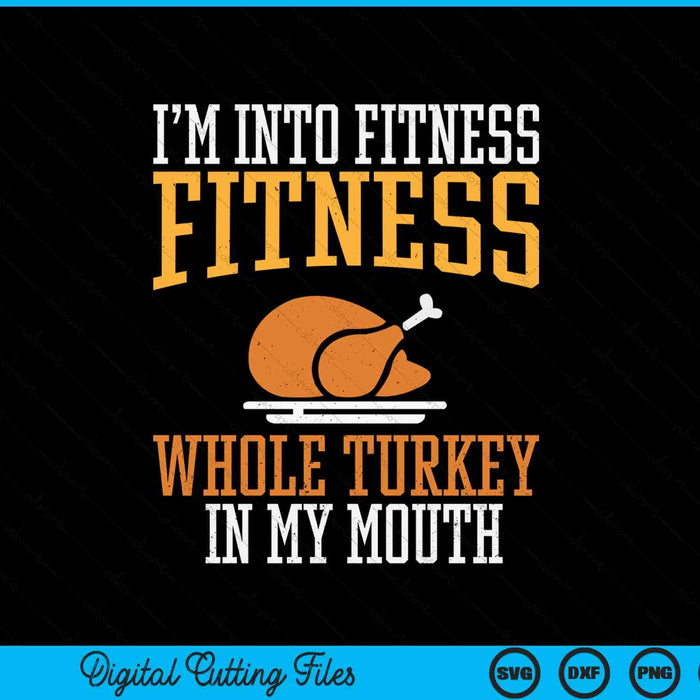 I'm into fitness whole turkey in mouth Thanksgiving SVG cut file