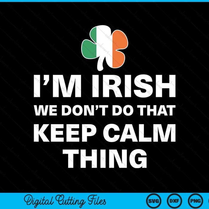 I'm Irish we don't do that keep calm thing SVG cut file