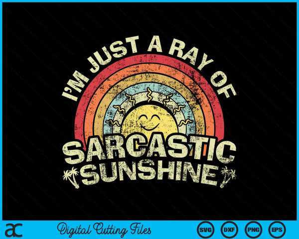 I'm Just A Ray Of Sarcastic Sunshine Funny Sarcastic SVG PNG Digital Cutting Files