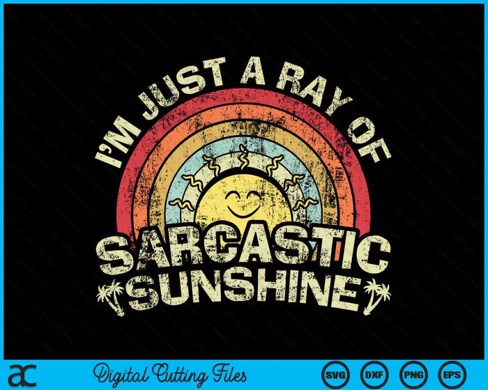 I'm Just A Ray Of Sarcastic Sunshine Novelty Humor Sarcastic SVG PNG Digital Cutting Files