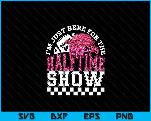 I'm just here for halftime show sparkly faux sequins team halftime football SVG cut file
