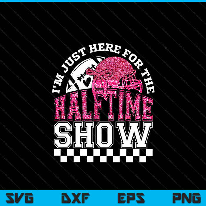 I'm Just Here For Halftime Show Sparkly Faux Sequins Team Halftime Football Glitter SVG PNG Digital Printable Files