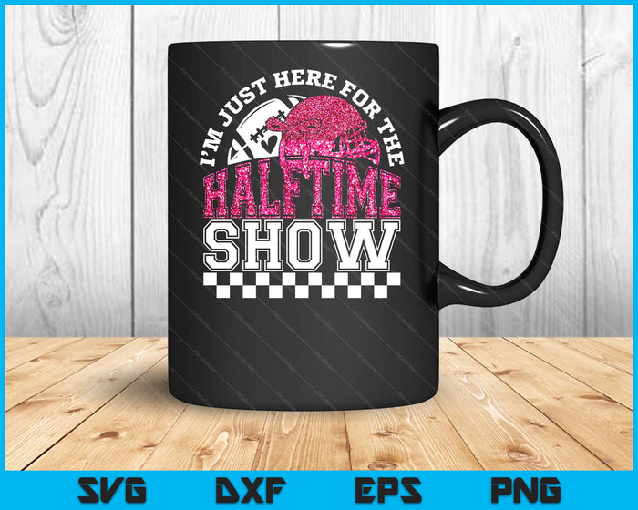 I'm Just Here For Halftime Show Sparkly Faux Sequins Team Halftime Football Glitter SVG PNG Digital Printable Files