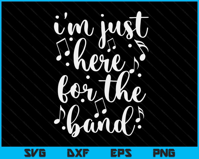 I'm Just Here For The Band Marching Halftime Show SVG PNG Digital Cutting Files