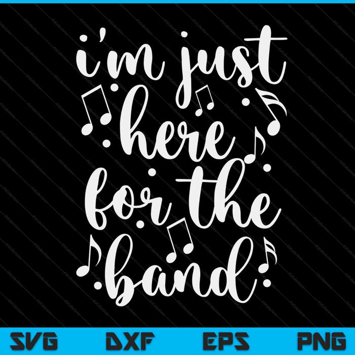 I'm Just Here For The Band Marching Halftime Show SVG PNG Digital Cutting Files