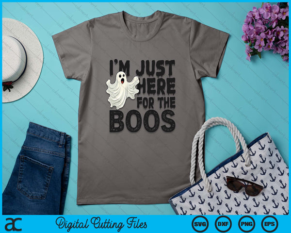 I'm Just Here For The Boos funny Ghost Halloween SVG PNG Digital Printable Files