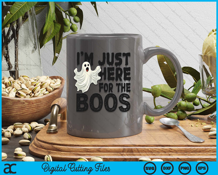 I'm Just Here For The Boos funny Ghost Halloween SVG PNG Digital Printable Files