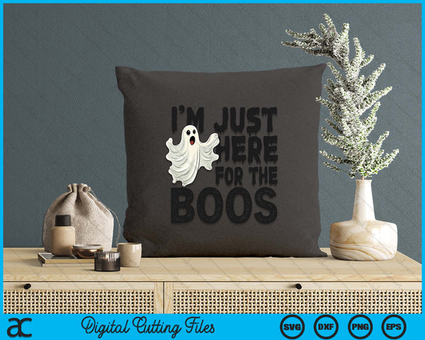 I'm Just Here For The Boos funny Ghost Halloween SVG PNG Digital Printable Files