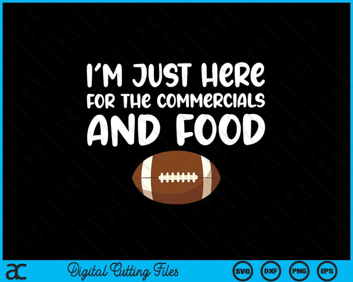 I'm Just Here For The Commercials And Food SVG PNG Digital Printable Files