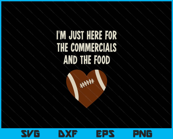 I'm Just Here For The Commercials And Food Girls Football SVG PNG Digital Printable Files