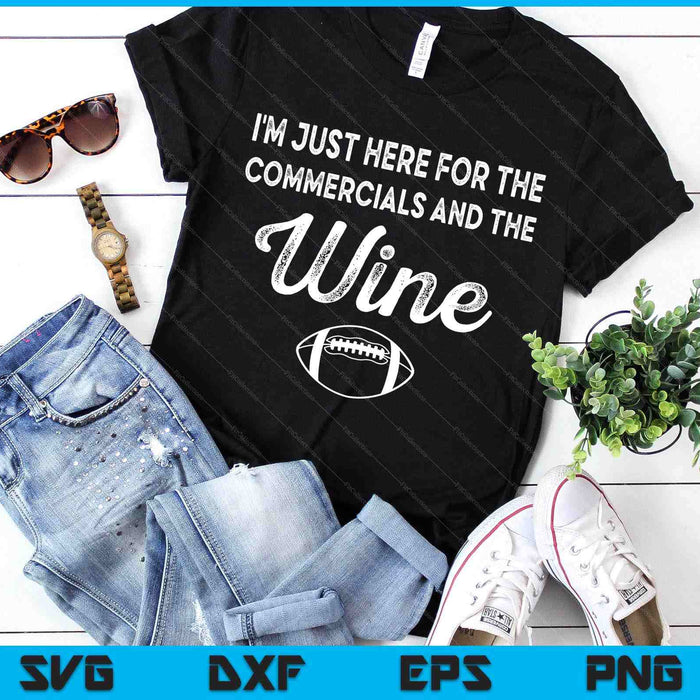 I'm Just Here For The Commercials And Wine Lover Football SVG PNG Digital Printable Files