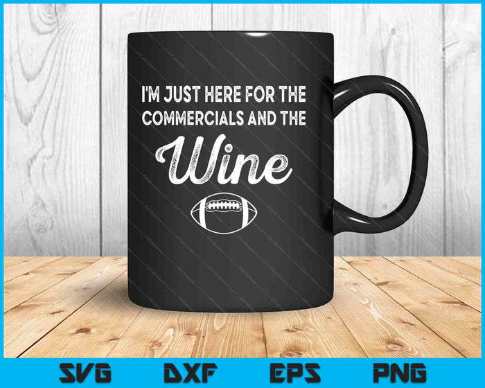 I'm Just Here For The Commercials And Wine Lover Football SVG PNG Digital Printable Files