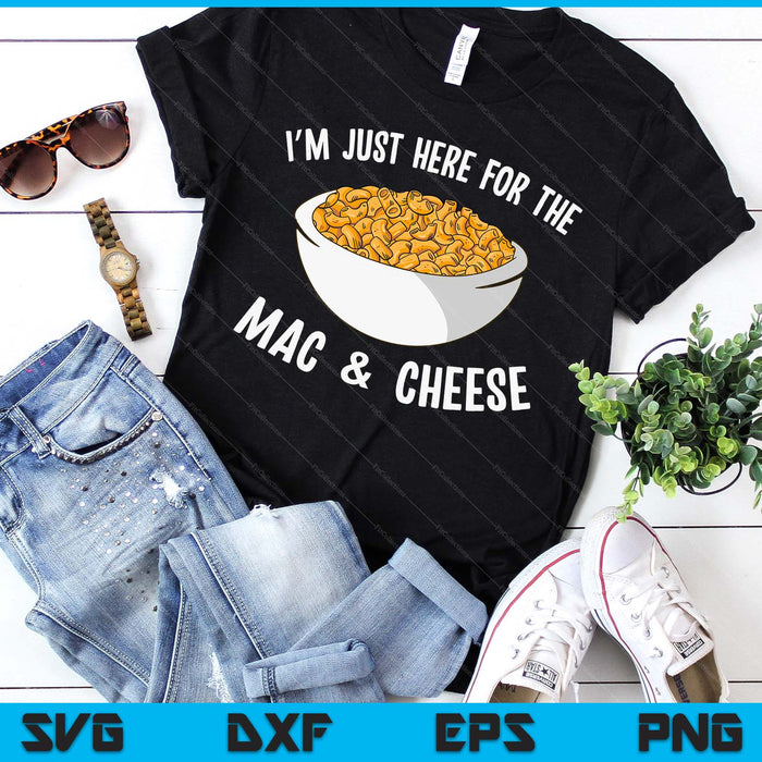 I'm Just Here For The Mac And Cheese Macaroni Mac And Cheese SVG PNG Digital Printable Files