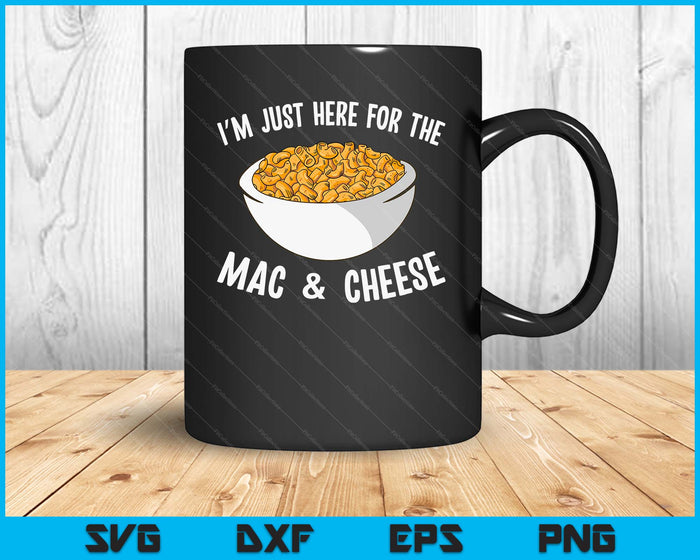 I'm Just Here For The Mac And Cheese Macaroni Mac And Cheese SVG PNG Digital Printable Files